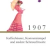 1907 - Kaffehäuser, Konsumtempel und andere Sehnsuchtsorte