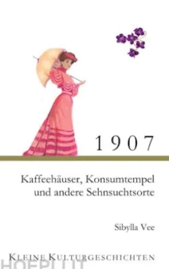 1907 - Kaffehäuser, Konsumtempel und andere Sehnsuchtsorte