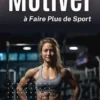 100 Conseils Pour Se Motiver À Faire Plus De Sport