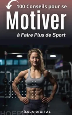 100 Conseils Pour Se Motiver À Faire Plus De Sport