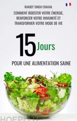 15 Jours pour une Alimentation Saine : Comment Booster Votre Énergie, Renforcer Votre Immunité et Transformer Votre Mode de Vie