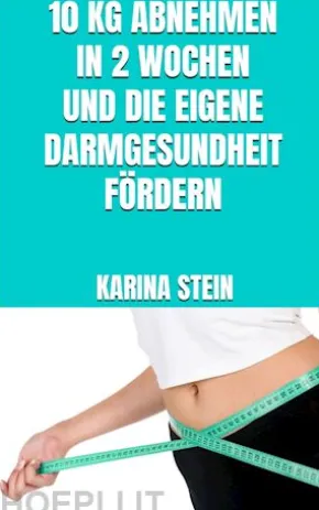 10 kg abnehmen in 2 Wochen und die eigene Darmgesundheit fördern