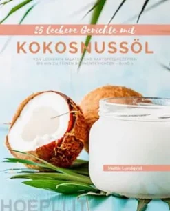 25 Leckere Gerichte mit Kokosnussöl - Band 1