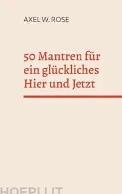 50 Mantren für ein glückliches Hier und Jetzt