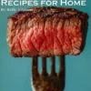 87 Meat Recipes for Home