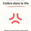 1 Minute de Colère dans la Vie : Arrête-la Avant qu’Elle ne te Brise