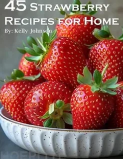 45 Strawberry Recipes for Home