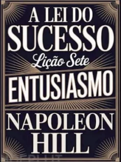 A LEI DO SUCESSO - Lição Sete ENTUSIASMO (traduzido)