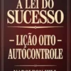 A LEI DO SUCESSO Lição Oito - AUTOCONTROLE (traduzido)