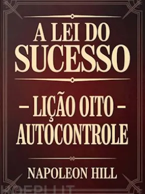A LEI DO SUCESSO Lição Oito - AUTOCONTROLE (traduzido)