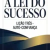 A LEI DO SUCESSO Lição Três - AUTO-CONFIANÇA (traduzido)