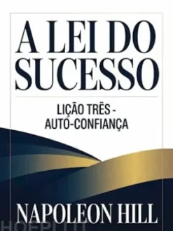 A LEI DO SUCESSO Lição Três - AUTO-CONFIANÇA (traduzido)