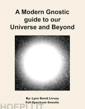 A Modern Gnostic guide to our Universe and Beyond