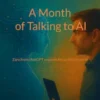 A month of Talking to AI