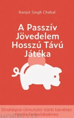 A Passzív Jövedelem Hosszú Távú Játéka: Stratégiai útmutató több bevételi forrás felépítéséhez