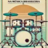 A Bateria Na Música Brasileira