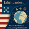 Abschied vom amerikanischen Jahrhundert Warum die Welt eine neue Außenpolitik braucht – und wie globale Zusammenarbeit gelingt