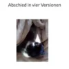 Abschied in vier Versionen