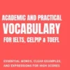 Academic and Practical Vocabulary for IELTS, CELPIP & TOEFL: Essential Words, Clear Examples, and Expressions for High Scores