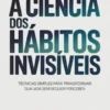 A ciência dos hábitos invisíveis (traduzido)