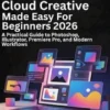 Adobe Creative Cloud Made Easy for Beginners 2026
