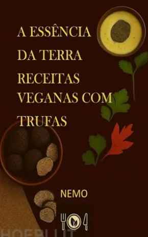 A essência da terra – Receitas veganas com trufas:«Coleção Terra Vegan de Nemo – Volume 2»