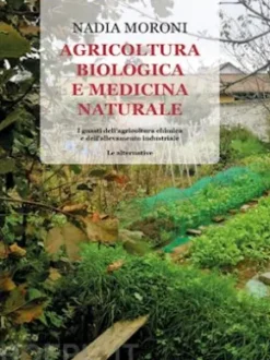 Agricoltura biologica e medicina naturale. I guasti dell'agricoltura chimica e dell'allevamento industriale - Le alternative