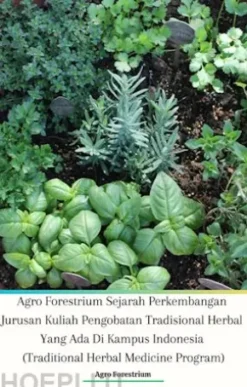 Agro Forestrium Sejarah Perkembangan Jurusan Kuliah Pengobatan Tradisional Herbal Yang Ada Di Kampus Indonesia (Traditional Herbal Medicine Program)