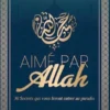 Aimé par Allah : 30 Secrets qui vous feront entrer au paradis