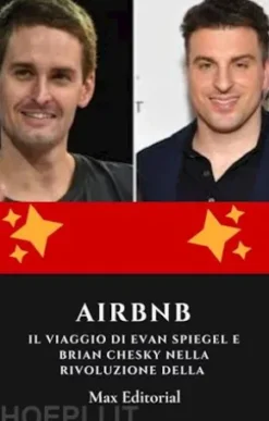 Airbnb: il viaggio di Evan Spiegel e Brian Chesky nella rivoluzione della condivisione