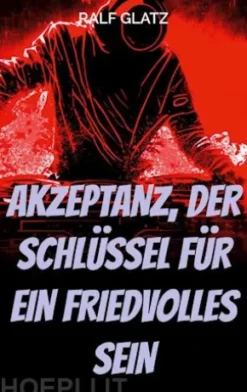 Akzeptanz, der Schlüssel für ein Friedvolles Sein