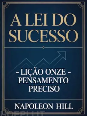 A LEI DO SUCESSO Lição Onze - PENSAMENTO PRECISO (traduzido)