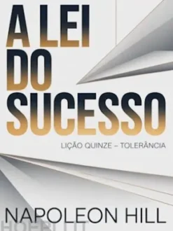 A LEI DO SUCESSO Lição Quinze – TOLERÂNCIA (traduzido)