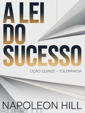A LEI DO SUCESSO Lição Quinze – TOLERÂNCIA (traduzido)