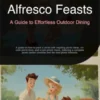 Alfresco Feasts: A Guide to Effortless Outdoor Dining