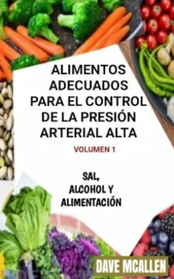Alimentos Adecuados Para El Control De La Presión Arterial Alta Volumen 1