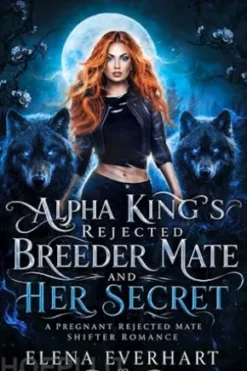 Alpha King’s Rejected Breeder Mate and Her Secret