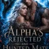 Alpha’s Rejected and Hunted Mate