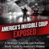 America’s Invisible Coup Exposed