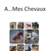 A ... Mes Chevaux