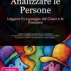 Analizzare le Persone: Leggere il Linguaggio del Corpo e le Emozioni