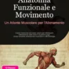 Anatomia Funzionale e Movimento: Un Atlante Muscolare per l'Allenamento