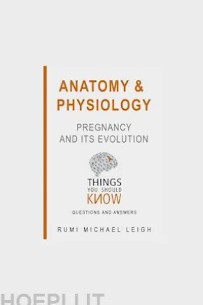 Anatomy and Physiology: Pregnancy and its Evolution
