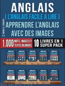 Anglais ( L’Anglais facile a lire ) - Apprendre L’Anglais Avec Des Images (Super Pack 10 livres en 1)
