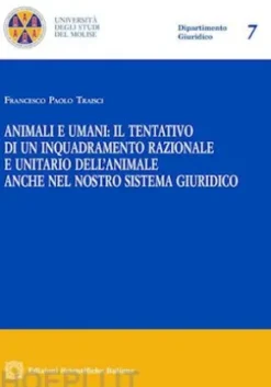 Animali e umani: il tentativo di un inquadramento razionale e unitario dell'animale anche nel nostro sistema giuridico