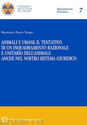 Animali e umani: il tentativo di un inquadramento razionale e unitario dell'animale anche nel nostro sistema giuridico