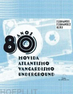 Anos 80. Movida, atlantismo, vangardismo e underground