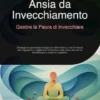 Ansia da Invecchiamento: Gestire la Paura di Invecchiare