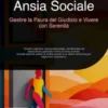 Ansia Sociale: Gestire la Paura del Giudizio e Vivere con Serenità