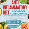 Anti - Inflammatory Diet Cookbook for Beginners